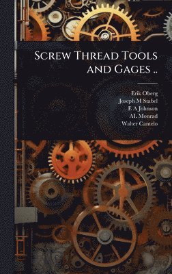 Erik Oberg, Joseph M Stabel, E A Johnson - Screw Thread Tools and Gages .., Inbunden