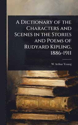 bokomslag Dictionary of the Characters and Scenes in the Stories and Poems of Rudyard Kipling, 1886-1911