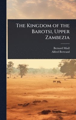 bokomslag Kingdom of the Barotsi, Upper Zambezia
