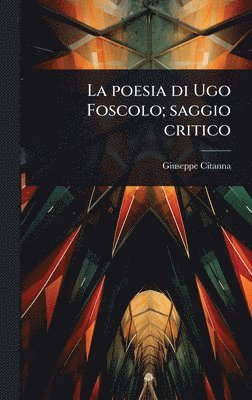 bokomslag poesia di Ugo Foscolo; saggio critico