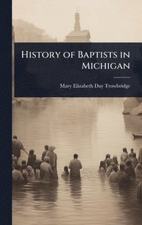 bokomslag History of Baptists in Michigan