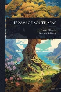 bokomslag The Savage South Seas