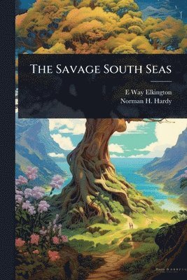 bokomslag The Savage South Seas