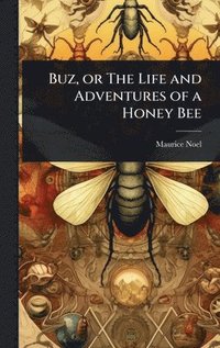 bokomslag Buz, or The Life and Adventures of a Honey Bee
