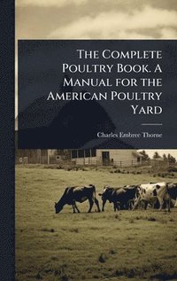 bokomslag Complete Poultry Book. A Manual for the American Poultry Yard