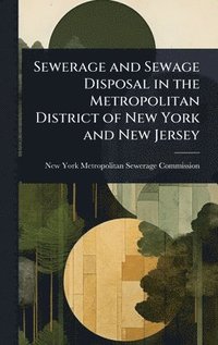 bokomslag Sewerage and Sewage Disposal in the Metropolitan District of New York and New Jersey