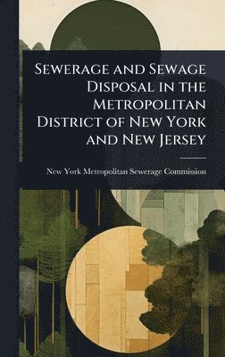 bokomslag Sewerage and Sewage Disposal in the Metropolitan District of New York and New Jersey