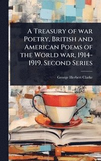 bokomslag Treasury of war Poetry, British and American Poems of the World war, 1914-1919. Second Series