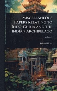 bokomslag Miscellaneous Papers Relating to Indo-China and the Indian Archipelago
