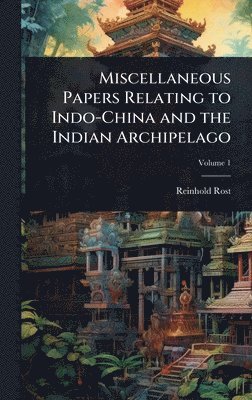 bokomslag Miscellaneous Papers Relating to Indo-China and the Indian Archipelago