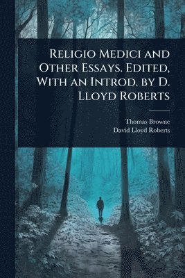 bokomslag Religio Medici and Other Essays. Edited, With an Introd. by D. Lloyd Roberts