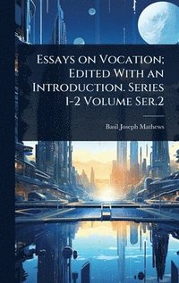 bokomslag Essays on Vocation; Edited With an Introduction. Series 1-2 Volume Ser.2