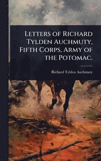 bokomslag Letters of Richard Tylden Auchmuty, Fifth Corps, Army of the Potomac.