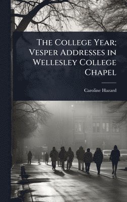 bokomslag College Year; Vesper Addresses in Wellesley College Chapel