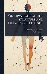 bokomslag Observations on the Structure and Diseases of the Testis