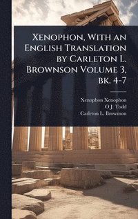 bokomslag Xenophon, With an English Translation by Carleton L. Brownson Volume 3, bk. 4-7