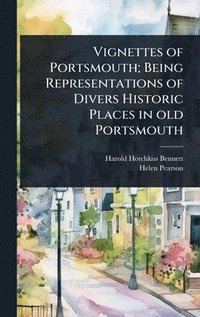 bokomslag Vignettes of Portsmouth; Being Representations of Divers Historic Places in old Portsmouth