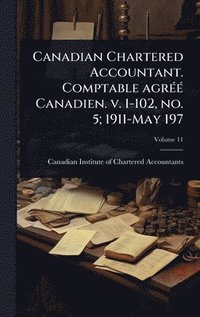 bokomslag Canadian Chartered Accountant. Comptable agrÃ(c)Ã(c) Canadien. v. 1-102, no. 5; 1911-May 197