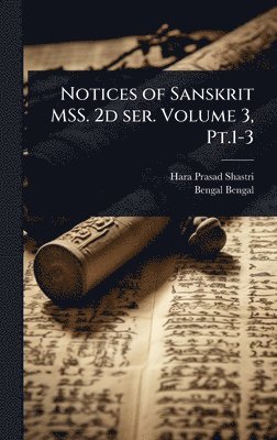 Hara Prasad Shastri, Bengal Bengal - Notices of Sanskrit MSS. 2d ser. Volume 3, Pt.1-3, Inbunden