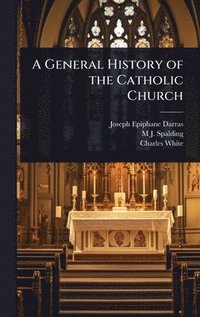 bokomslag A General History of the Catholic Church