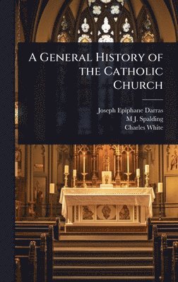 bokomslag A General History of the Catholic Church