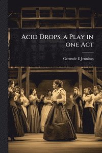 bokomslag Acid Drops; a Play in one Act