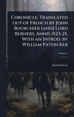 bokomslag Chronicle. Translated out of French by John Bourchier [and] Lord Berners, Annis 1523-25, With an Introd. by William Paton Ker