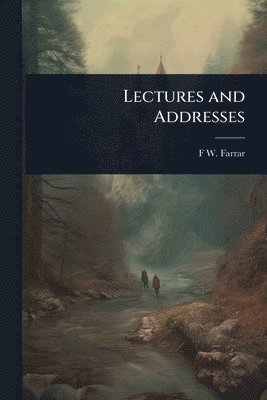 bokomslag Lectures and Addresses