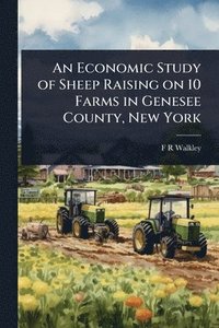 bokomslag Economic Study of Sheep Raising on 10 Farms in Genesee County, New York
