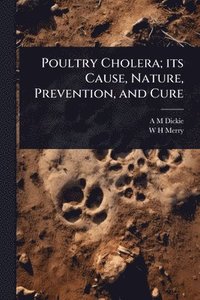 bokomslag Poultry Cholera; its Cause, Nature, Prevention, and Cure