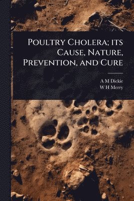 bokomslag Poultry Cholera; its Cause, Nature, Prevention, and Cure