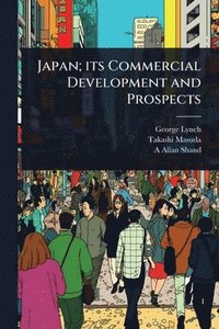 bokomslag Japan; its Commercial Development and Prospects