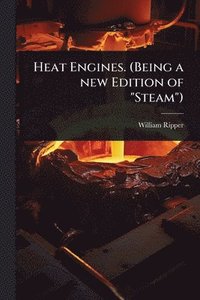 bokomslag Heat Engines. (Being a new Edition of "Steam")
