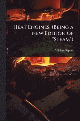 bokomslag Heat Engines. (Being a new Edition of "Steam")