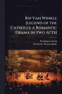 bokomslag Rip Van Winkle [legend of the Catskills; a Romantic Drama in two Acts]
