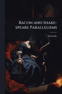 bokomslag Bacon and Shake-speare Parallelisms