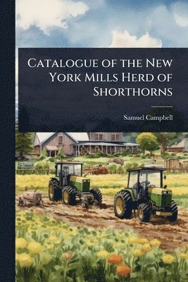 Samuel Campbell - Catalogue of the New York Mills Herd of Shorthorns, Häftad