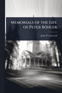 bokomslag Memorials of the Life of Peter Böhler