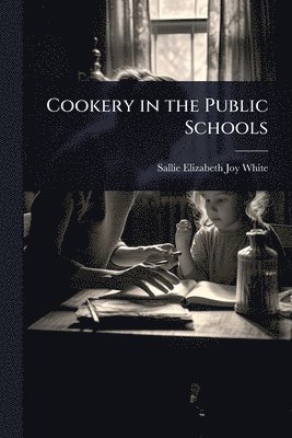 bokomslag Cookery in the Public Schools