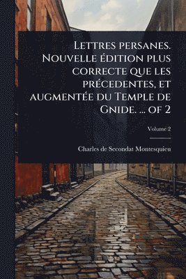 bokomslag Lettres persanes. Nouvelle Ã(c)dition plus correcte que les prÃ(c)cedentes, et augmentÃ(c)e du Temple de Gnide. ... of 2