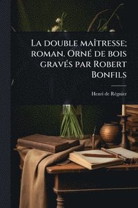 bokomslag La double maÃ(R)tresse; roman. OrnÃ(c) de bois gravÃ(c)s par Robert Bonfils