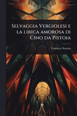 bokomslag Selvaggia Vergiolesi e la lirica amorosa di Cino da Pistoia