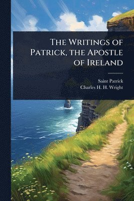 bokomslag The Writings of Patrick, the Apostle of Ireland