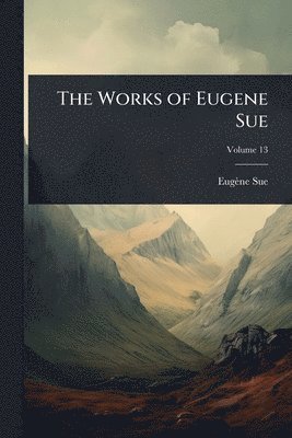 Eugène Sue, EugÃ¨ne Sue - Works of Eugene Sue, Häftad
