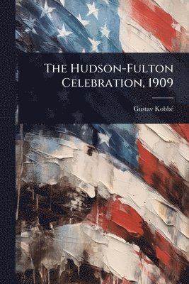 bokomslag Hudson-Fulton Celebration, 1909