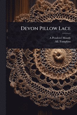 A Penderel Moody, Ae Tompkins, A. Penderel Moody, AE Tompkins - Devon Pillow Lace, Häftad