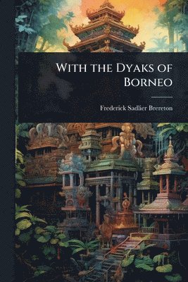 bokomslag With the Dyaks of Borneo