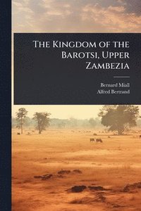bokomslag Kingdom of the Barotsi, Upper Zambezia