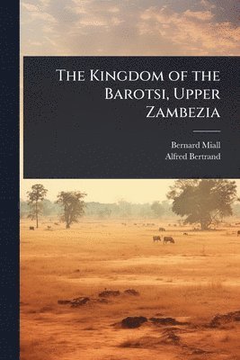 bokomslag Kingdom of the Barotsi, Upper Zambezia