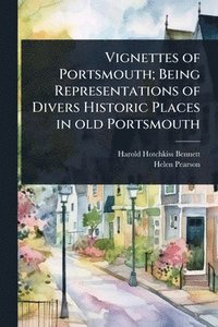 bokomslag Vignettes of Portsmouth; Being Representations of Divers Historic Places in old Portsmouth